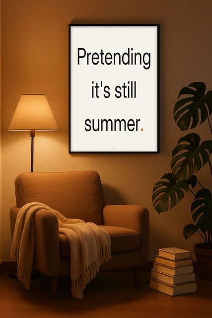 Pretending it's still summer.