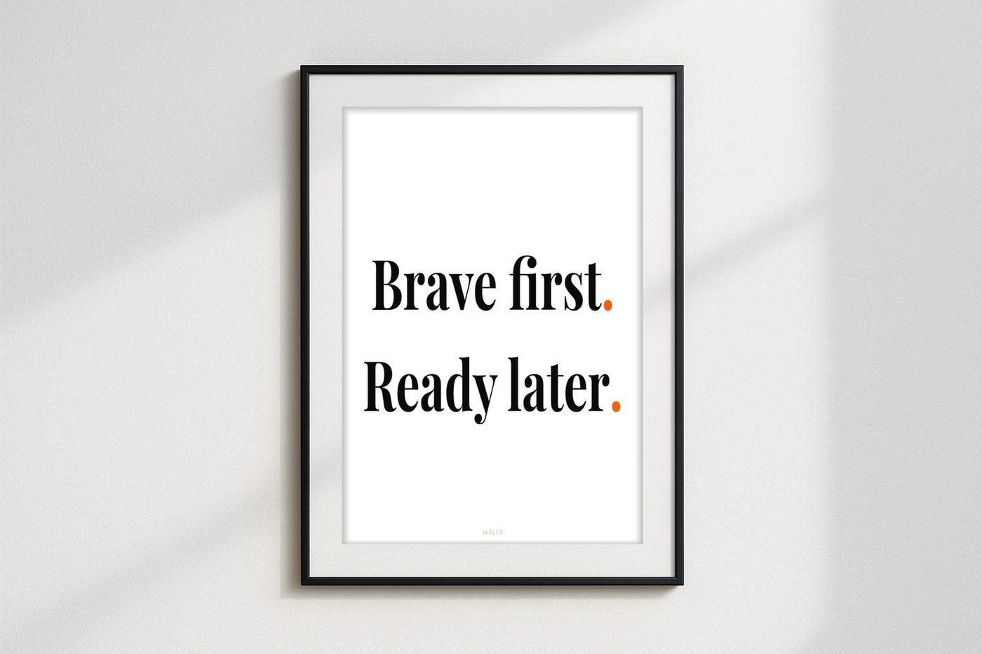 Poster „Brave first. Ready later.“ im Raum